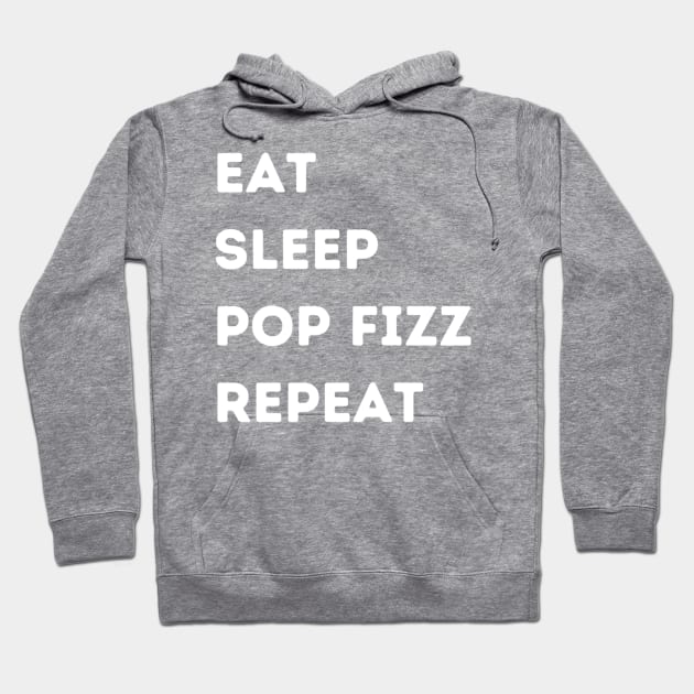 EAT - SLEEP - POP FIZZ - REPEAT Hoodie by FacePlantProductions